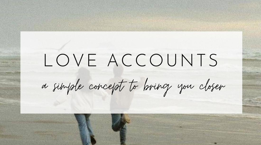 Love accounts: A simple concept to bring you closer