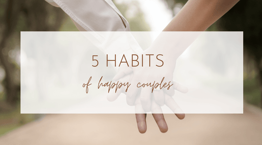 5 Habits of Happy Couples: How to Build a Strong Relationship
